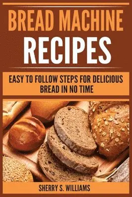 Sherry S Williams - Bread Machine Recipes, Häftad. Tillgänglighet: Lägg i varukorg