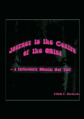 Eilidh C Richards - Journey to the Centre of the Mind, Häftad