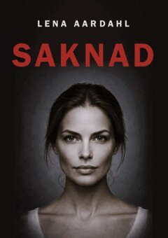 Lena Aardahl - Saknad : en psykologisk thriller om makt och våld, E-bok
