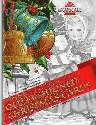 Grayscale Melodies - VINTAGE OLD FASHIONED CHRISTMAS CARDS Vintage coloring book for adults. A Christmas Coloring Book Inspired By Authentic Vintage Christmas Cards, Häftad