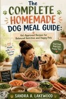 Sandra A Lakewood - Complete Homemade Dog Meal Guide, Häftad