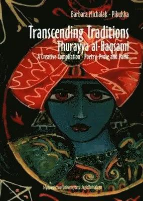 Barbara Michalak–pikuls - Transcending Traditions – Thurayya al–Baqsami – A Creative Compilation – Poetry, Prose, and Paint, Häftad. Tillgänglighet: Lägg i varukorg