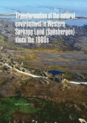 Wiesław Ziaja - Transformation of the Natural Environment in Western Sørkapp Land (Spitsbergen) Since the 1980s, Inbunden. Tillgänglighet: Lägg i varukorg