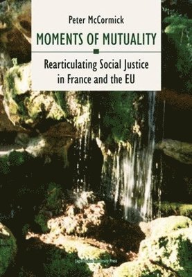 Peter Mccormick - Moments of Mutuality – Rearticulating Social Justice in France and the EU, Häftad. Tillgänglighet: Tillfälligt slut