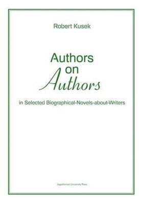 Robert Kusek - Authors on Authors – In Selected Biographical– Novels–About–Writers, Häftad. Tillgänglighet: Tillfälligt slut