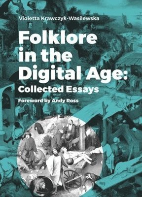Violetta Krawczyk–wasile, Andy Ross - Folklore in the Digital Age – Collected Essays, Häftad. Tillgänglighet: Tillfälligt slut