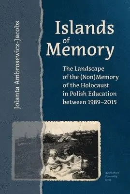 Jolanta Ambrosewicz-Jacobs - Islands of Memory – The Landscape of the (Non)Memory of the Holocaust in Polish Education between 1989–2015, Inbunden. Tillgänglighet: Lägg i varukorg