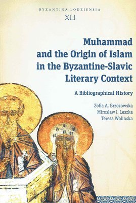 Mirosław J.Leszka, Teresa Wolinska, Zofia A. Brzozowska - Muhammad and the Origin of Islam in the Byzantine-Slavic Literary Context, Häftad