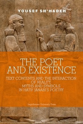 Yousef Sh′hadeh - Poet and Existence – Text Contents and the Interaction of Reality, Myths and Symbols in Hatif Janabi′s Poetry, Häftad