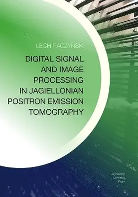 Lech Raczynski - Digital Signal and Image Processing in Jagiellonian Positron Emission Tomography, Häftad. Tillgänglighet: Lägg i varukorg