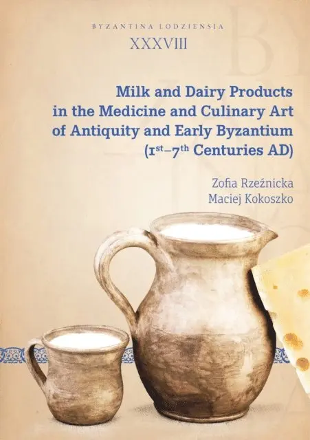 Maciej Kokoszko, Zofia Rzeznicka - Milk and Dairy Products in the Medicine and Culinary Art of Antiquity and Early Byzantium (1st-7th Centuries AD), E-bok. Tillgänglighet: Lägg i varukorg