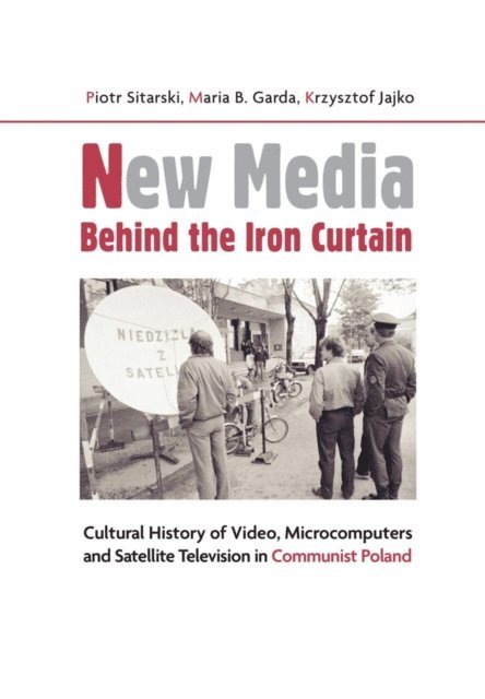 Krzysztof Jajko, Maria B. Garda, Piotr Sitarski - New Media Behind the Iron Curtain, E-bok