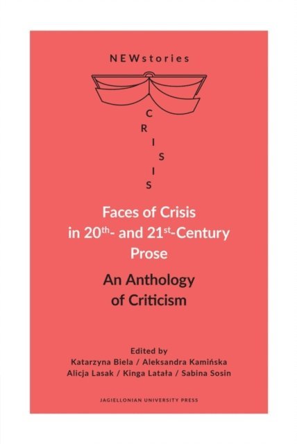 Sabina Sosin, Kinga Latala, Alicja Lasak, Aleksandra Kaminska, Katarzyna Biela - Faces of Crisis in 20th- and 21st-Century Prose, E-bok