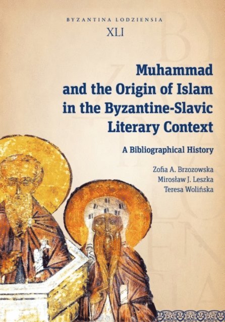 Teresa Wolinska, Miroslaw J.Leszka, Zofia A. Brzozowska - Muhammad and the Origin of Islam in the Byzantine-Slavic Literary Context, E-bok