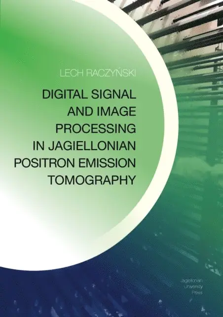 Lech Raczynski - Digital Signal and Image Processing in Jagiellonian Positron Emission Tomography, E-bok. Tillgänglighet: Lägg i varukorg