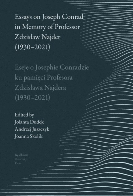 Jolanta Dudek, Joanna Skolik, Andrzej Juszczyk - Essays on Joseph Conrad in Memory of Prof. Zdzislaw Najder (1930-2021). Eseje o Josephie Conradzie ku pamieci Prof. Zdzislawa Najdera (1930-2021), E-bok