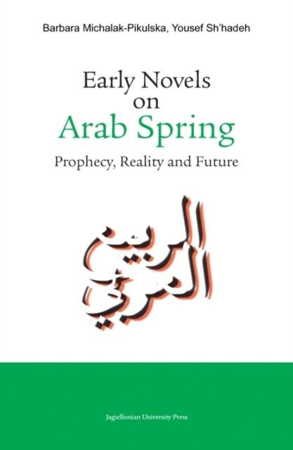 Yousef Sh'hadeh, Barbara Michalak-Pikulska - Early Novels on Arab Spring, E-bok