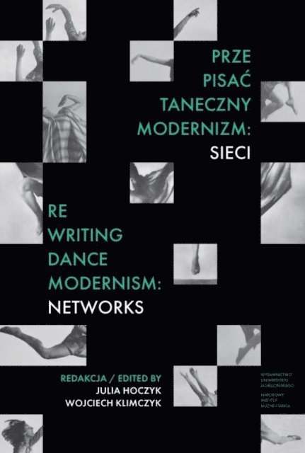 Wojciech Klimczyk, Julia Hoczyk - Prze-pisac taneczny modernizm: sieci. Re-writing Dance Modernism: Networks, E-bok