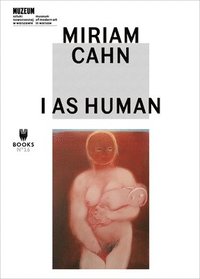 Miriam Cahn  I As Human