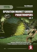Operation Market Garden Paratroopers: Volume 2 Weapons, Equipment and Transport of the 1st Polish Independent Parachute Brigade, 1941-1945