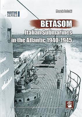 Marek Sobski - Betasom: Italian Submarines in the Atlantic 1940-1945, Häftad