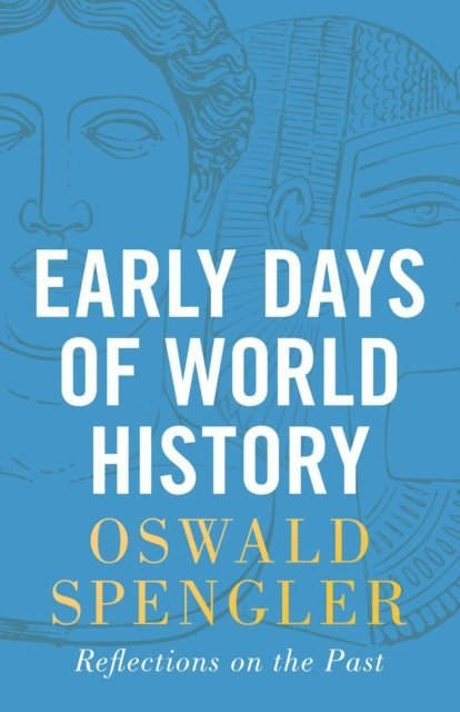 Oswald Spengler - Early Days of World History, E-bok