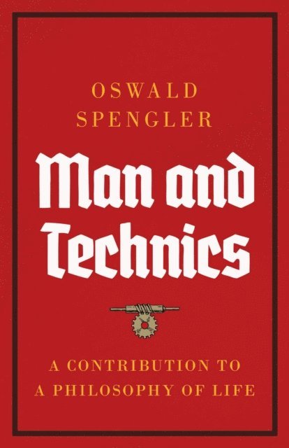 Oswald Spengler - Man and Technics, E-bok