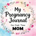 My Pregnancy Journal for First Time Mom