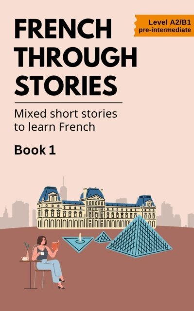 Midas Veraart - French Through Stories: Book 1 - Mixed short stories to learn French (A2/B1), E-bok. Tillgänglighet: Lägg i varukorg