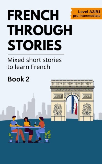 Midas Veraart - French Through Stories: Book 2 - Mixed short stories to learn French (A2/B1), E-bok. Tillgänglighet: Lägg i varukorg