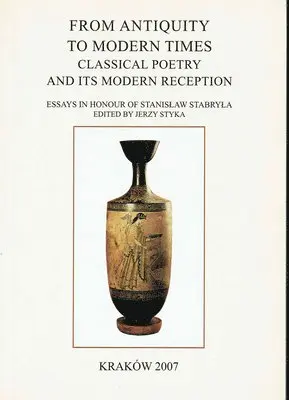 Jerzy Styka - From Antiquity to Modern Times: Classical Poetry and Its Modern Reception. Essays in Honour of Stanislaw Stabryla, Häftad. Tillgänglighet: Lägg i varukorg