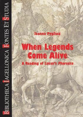 Joanna Pyplacz - When Legends Come Alive: A Reading of Lucan's Pharsalia, Häftad