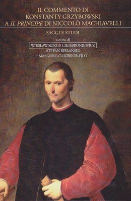 Archeobooks - Il Commento Di Konstanty Grzybowski a 'il Principe Di Niccolo Machiavelli': Saggi E Studi, Inbunden