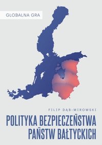 Globalna Gra: Polityka bezpieczenstwa panstw baltyckich