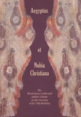 A. Lajtar, A. Obluski - Aegyptus Et Nubia Christiana: The Wlodzimierz Godlewski Jubilee Volume on the Occasion of His 70th Birthday, Inbunden. Tillgänglighet: Tillfälligt slut