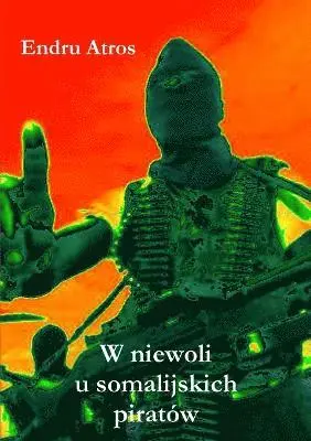 Endru Atros - W niewoli u somalijskich piratów, Häftad. Tillgänglighet: Lägg i varukorg