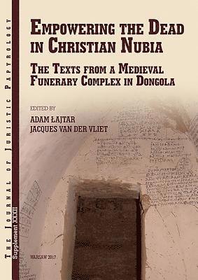 A. Lajtar, J. van der Vliet - Empowering the Dead in Christian Nubia, Inbunden