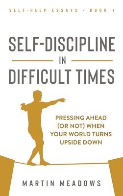 Martin Meadows - Self-Discipline in Difficult Times, Inbunden