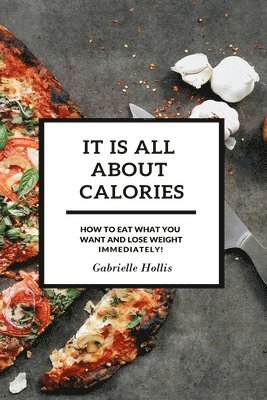 Gabrielle Hollis - It Is All About Calories, Häftad. Tillgänglighet: Lägg i varukorg