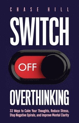 Chase Hill - Switch Off Overthinking, Häftad. Tillgänglighet: Lägg i varukorg