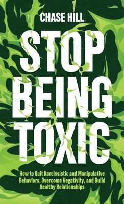 Chase Hill - Stop Being Toxic, Inbunden