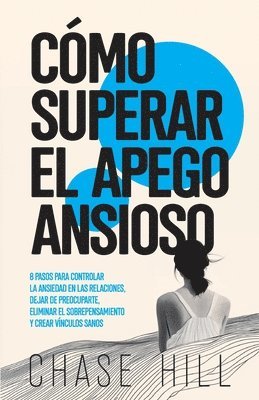 Chase Hill - Cómo superar el apego ansioso, Häftad