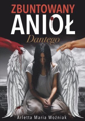 Limitless Mind Publishing, Arletta Maria Woźniak - Zbuntowany Aniol Dantego, Häftad