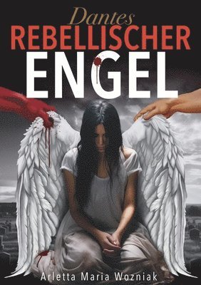 Limitless Mind Publishing, Arletta Maria Wozniak - Dantes Rebellischer Engel, Häftad