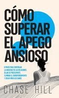 Chase Hill - Cómo superar el apego ansioso, Inbunden