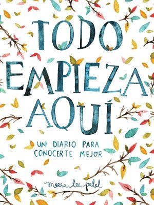 Meera Lee Patel - Todo Empieza Aquí / Start Where You Are: A Journal for Self-Exploration: Un Diario Para Conocerte Mejor, Häftad