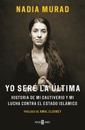 Yo Ser La ltima: Historia de Mi Cautiverio Y Mi Lucha Contra El Estado Islmico/ The Last Girl: My Story of Captivity, and My Fight Against the Isla