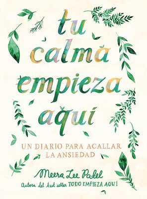 Meera Lee Patel - Tu Calma Empieza Aquí Un Diario Para Acallar La Ansiedad / Create Your Own Calm: A Journal for Quieting Anxiety, Häftad