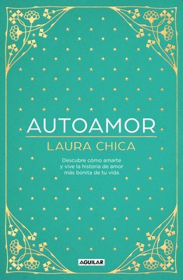 Laura Chica - Autoamor: Descubre Las Claves Para Amarte Más Y Vive La Historia de Amor Más Bonita de Tu Vida / Self-Love: Discover the Keys to Loving Yourself More., Inbunden