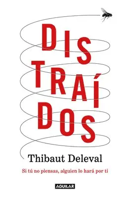 Thibaut Deleval - Distraídos: Si Tú No Piensas, Alguien Lo Hará Por Ti / Distracted: If You Don't Think, Someone Will Do It for You, Häftad. Tillgänglighet: Lägg i varukorg